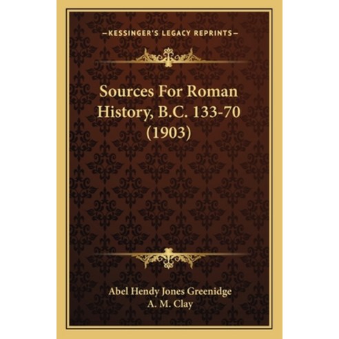 Sources For Roman History B.C. 133-70 (1903) Paperback, Kessinger Publishing