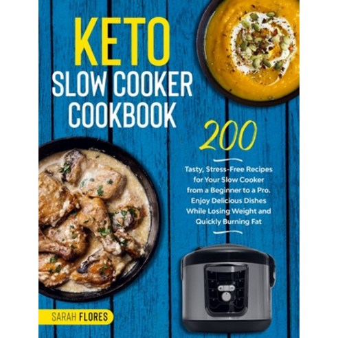 Keto Slow Cooker Cookbook: 200 Tasty Stress-Free Recipes for Your Slow Cooker from a Beginner to a ... Paperback, Independently Published, English, 9798585302190
