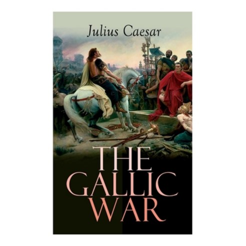 The Gallic War: Historical Account of Julius Caesar''s Military Campaign in Celtic Gaul Paperback, E-Artnow, English, 9788027337880
