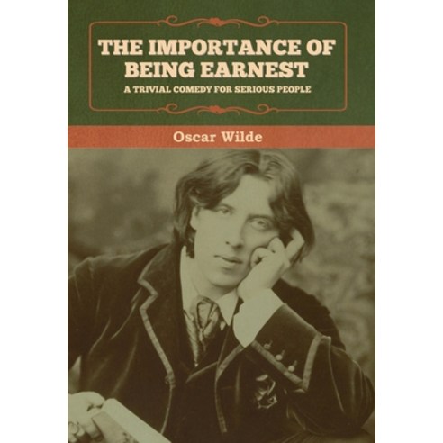 The Importance of Being Earnest: A Trivial Comedy for Serious People Hardcover, Bibliotech Press