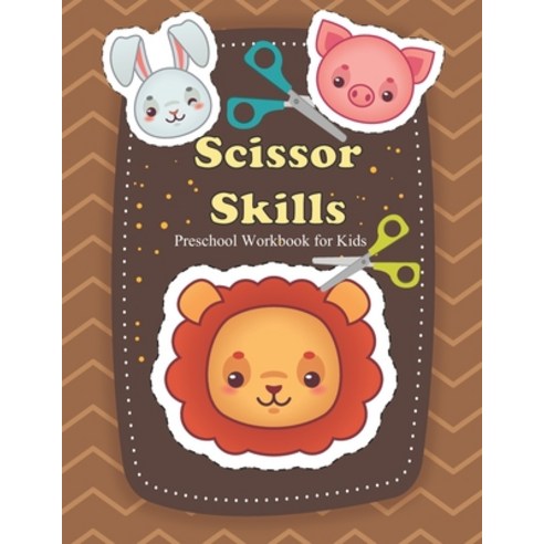 (영문도서) Scissor Skills Preschool Workbook for Kids: Toddlers Scissor Activity Book With Fun Animals & Shapes... Paperback, Independently Published