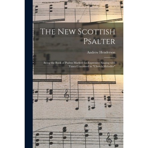 (영문도서) The New Scottish Psalter: Being the Book of Psalms Marked for Expressive Singing With Tunes C... Paperback, Legare Street Press, English, 9781014590800