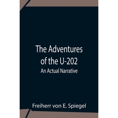 (영문도서) The Adventures Of The U-202: An Actual Narrative Paperback, Alpha Edition, English, 9789354758416