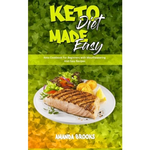 Keto Diet Made Easy: Keto Cookbook For Beginners with Mouthwatering And Easy Recipes Hardcover, Amanda Brooks, English, 9781801945196