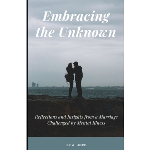 (영문도서) Embracing the Unknown: Reflections and Insights from a Marriage Challenged by Mental Illness Paperback, Independently Published, English, 9798861630221