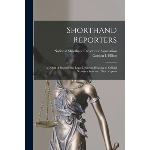 (영문도서) Shorthand Reporters: a Digest of Statutes and Legal Decisions Relating to Official Stenograph... Paperback, Legare Street Press, English, 9781014051585