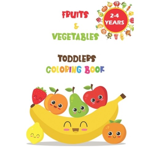 Fruits & Vegetables Toddlers Coloring Book: Early Learning coloring book for your kids and toddler. ... Paperback, Independently Published, English, 9798560043544