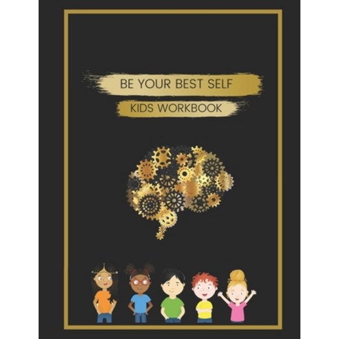 Be Your Best Self Kids Workbook: Building confidence resilience and emotional intelligence. Combini... Paperback, Independently Published