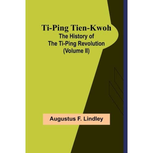 (영문도서) Ti-Ping Tien-Kwoh: The History of the Ti-Ping Revolution (Volume II) Paperback, Alpha Edition, English, 9789362097491