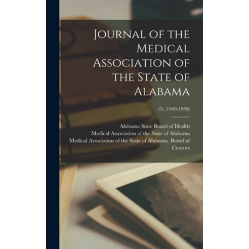 (영문도서) Journal of the Medical Association of the State of Alabama; 19 (1949-1950) Hardcover, Hassell Street Press, English, 9781013834776