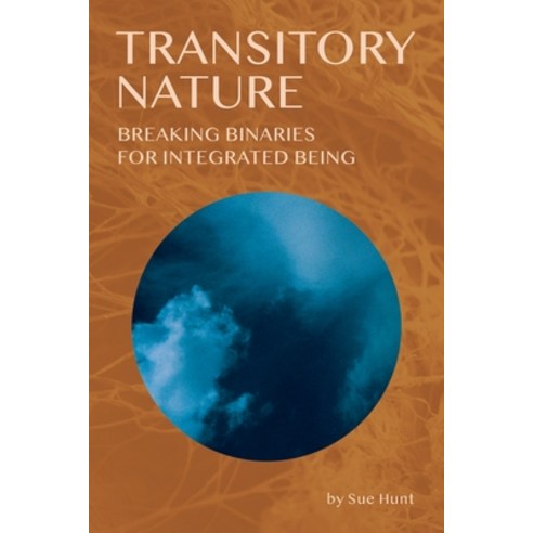 Transitory Nature: Breaking Binaries for Integrated Being Paperback, Numinous Books, English, 9781735471068