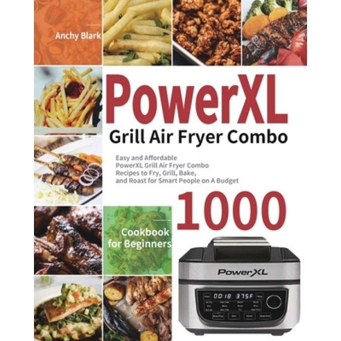 (영문도서) PowerXL Grill Air Fryer Combo Cookbook for Beginners: 1000-Day Easy and Affordable PowerXL Gr... Paperback, Marta Sky, English, 9781954703759