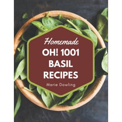 Oh! 1001 Homemade Basil Recipes: Keep Calm and Try Homemade Basil Cookbook Paperback, Independently Published, English, 9798697579114