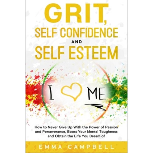 Grit Self Confidence and Self Esteem: How to Never Give Up with the Power of Passion and Perseveran... Paperback, Independently Published