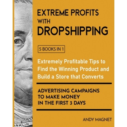 (영문도서) Extreme Profits with Dropshipping [5 Books in 1]: Extremely Profitable Tips to Find the Winni... Paperback, Extreme Profits with Dropsh..., English, 9781802595734