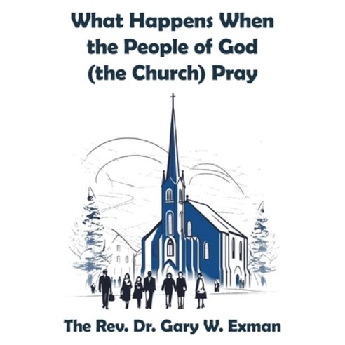 (영문도서) What Happens When the People of God (the Church) Pray Paperback, WestBow Press, English, 9798385021840