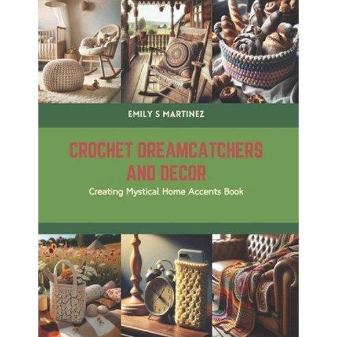 (영문도서) Crochet Dreamcatchers and Decor: Creating Mystical Home Accents Book Paperback, Independently Published, English, 9798875779343