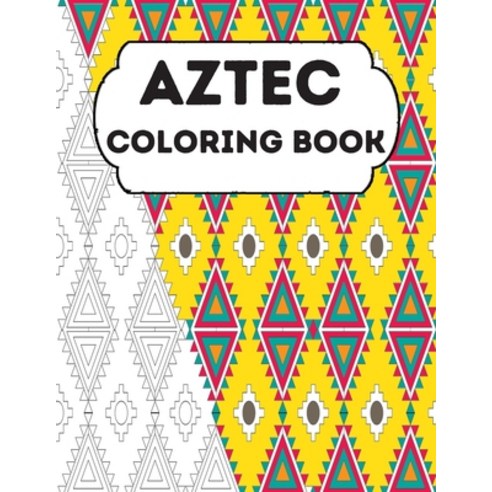 Aztec Coloring Book: Stress Relieving Aztec Designs for Adults Relaxation Enjoy Coloring Aztec Art ... Paperback, Independently Published, English, 9798699850266