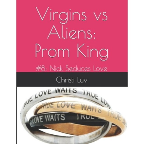 (영문도서) Virgins vs Aliens: Prom King: #8: Nick Seduces Love Paperback, Independently Published, English, 9798546291051