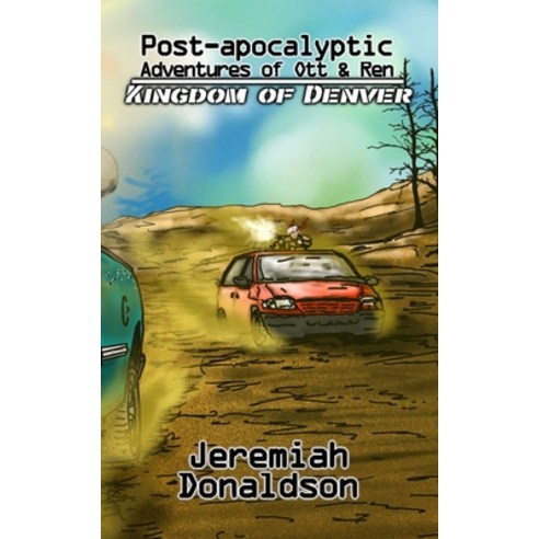 Post-apocalyptic Adventures of Ott & Ren: Kingdom of Denver Paperback, Independently Published, English, 9798576485239