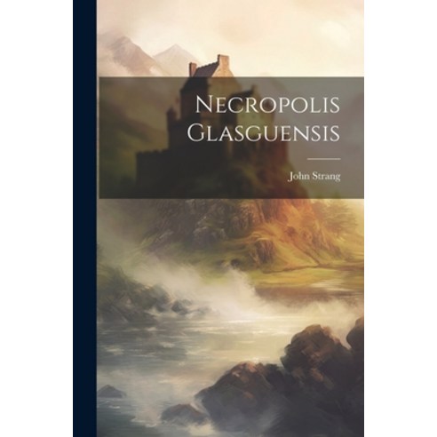 (영문도서) Necropolis Glasguensis Paperback, Legare Street Press, English, 9781021207722