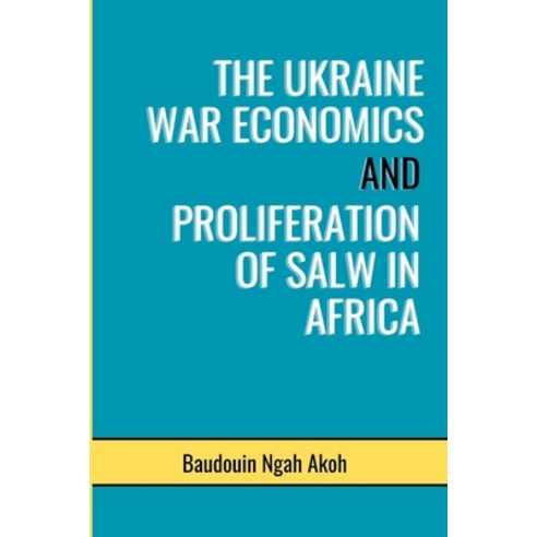 (영문도서) The Ukraine War Economics and Proliferation of Salw in Africa Paperback, Independently Published, English, 9798321918999