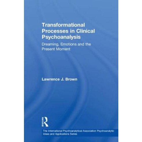 Transformational Processes in Clinical Psychoanalysis: Dreaming Emotions and the Present Moment Hardcover, Routledge, English, 9781138323919