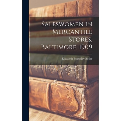(영문도서) Saleswomen in Mercantile Stores Baltimore 1909 Hardcover, Legare Street Press