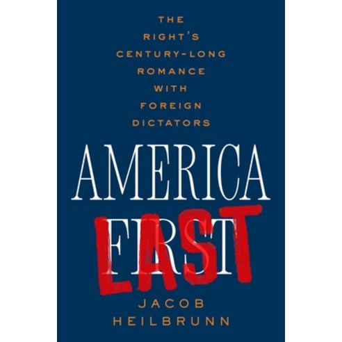 (영문도서) America Last: The Right''s Century-Long Romance with Foreign Dictators Hardcover, Liveright Publishing Corpor..., English, 9781324094661