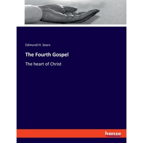 (영문도서) The Fourth Gospel: The heart of Christ Paperback, Hansebooks, English, 9783348101264