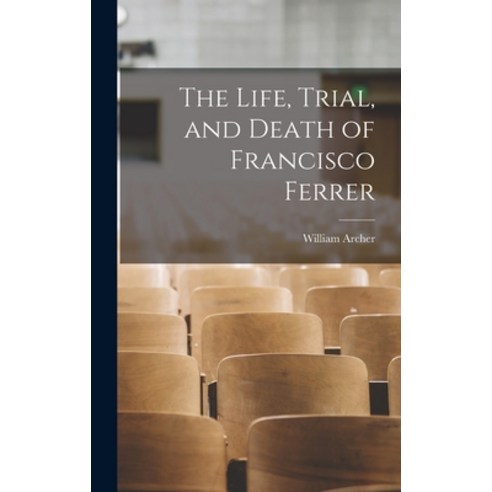 (영문도서) The Life Trial and Death of Francisco Ferrer Hardcover, Legare Street Press, English, 9781016245364