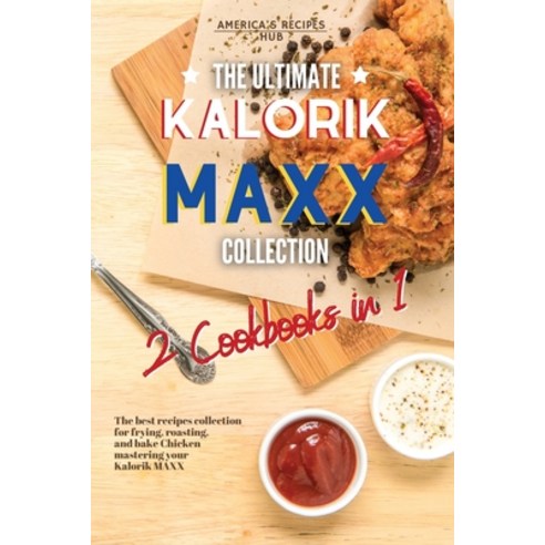 The Ultimate Kalorik MAXX Recipes Collection 2 Cookbooks in 1: The Best Recipes Collection for fryin... Paperback, A.R.H., English, 9781802600063