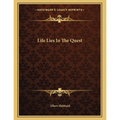 Life Lies in the Quest Paperback, Kessinger Publishing, English, 9781163029664
