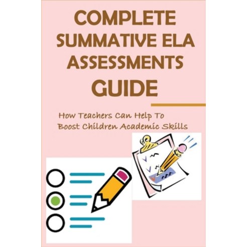 (영문도서) Complete Summative Ela Assessments Guide: How Teachers Can Help To Boost Children Academic Sk... Paperback, Independently Published, English, 9798502122924