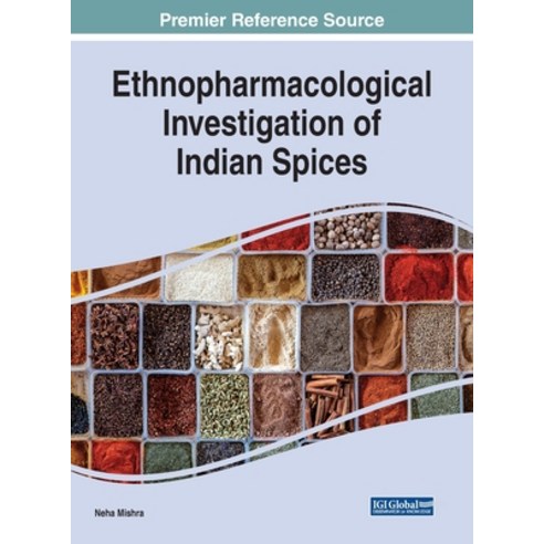 Ethnopharmacological Investigation of Indian Spices Hardcover, Medical Information Science Reference
