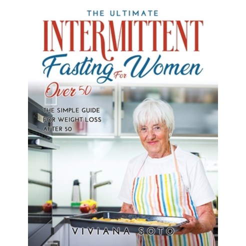 (영문도서) The Ultimate Intermittent Fasting for Women Over 50: The Simple Guide for Weight Loss After 50 Paperback, Viviana Soto, English, 9789018215958
