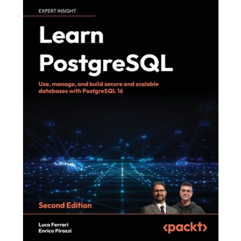 (영문도서) Learn PostgreSQL - Second Edition: Use manage and build secure and scalable databases with P... Paperback, Packt Publishing, English, 9781837635641