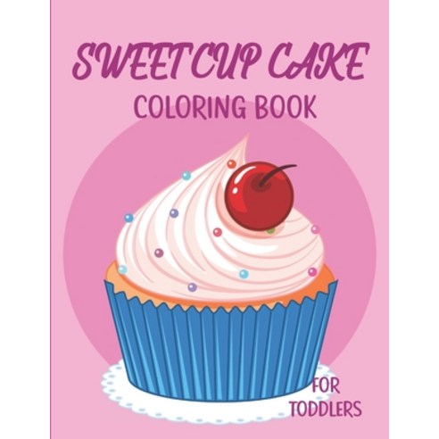 Sweet Cupcake Coloring Book: For Toddlers Paperback, Independently Published, English, 9798633728880