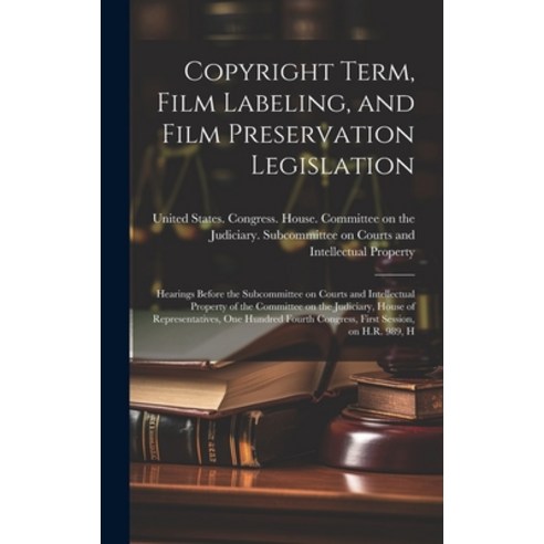 (영문도서) Copyright Term Film Labeling and Film Preservation Legislation: Hearings Before the Subcomm... Hardcover, Legare Street Press, English, 9781019947258