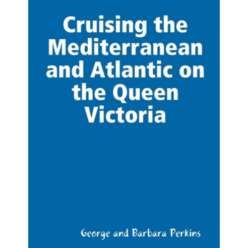 (영문도서) Cruising the Mediterranean and Atlantic on the Queen Victoria Paperback, Lulu.com, English, 9781105957055