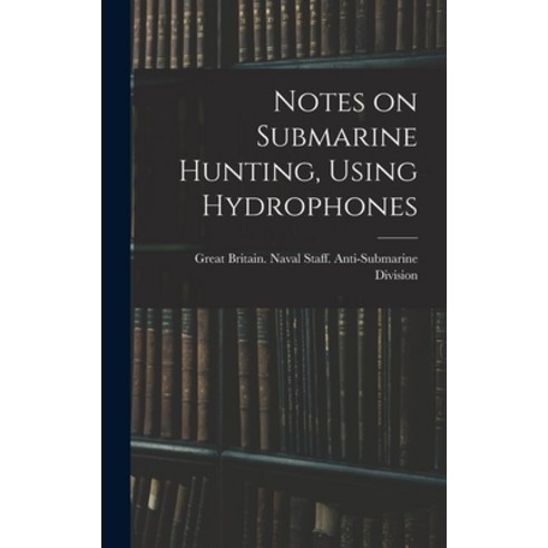 (영문도서) Notes on Submarine Hunting Using Hydrophones Hardcover, Legare Street Press, English, 9781018726465