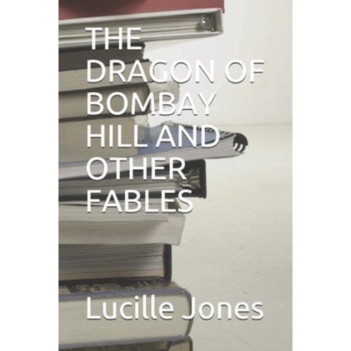 The Dragon of Bombay Hill and Other Fables Paperback, Independently Published