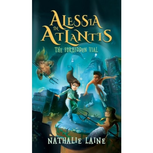 Alessia in Atlantis: The Forbidden Vial Hardcover, Nathalie Laine, English, 9781736170427