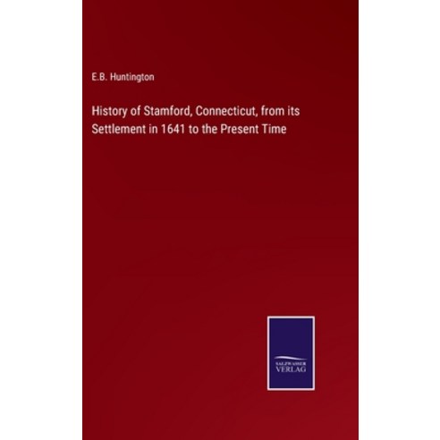 (영문도서) History of Stamford Connecticut from its Settlement in 1641 to the Present Time Hardcover, Salzwasser-Verlag, English, 9783375045876