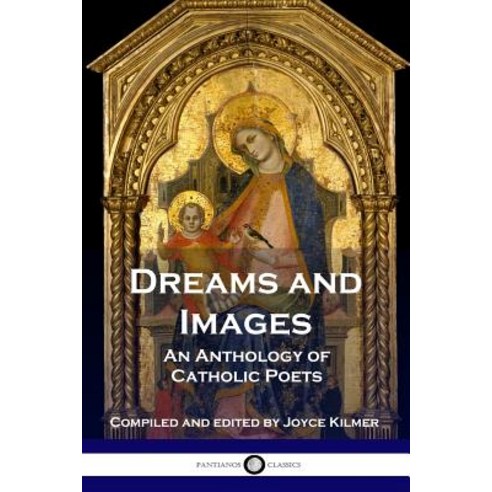 Dreams and Images: An Anthology of Catholic Poets Paperback, Pantianos Classics, English, 9781789870237