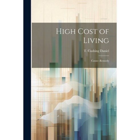 (영문도서) High Cost of Living: Cause--remedy Paperback, Legare Street Press, English, 9781021808592