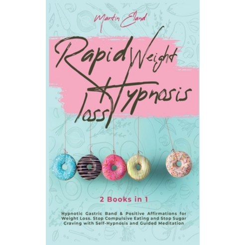 Rapid Weight Loss Hypnosis: 2 Books in 1: Hypnotic Gastric Band & Positive Affirmations for Weight L... Hardcover, Claster Ltd, English, 9781801186117