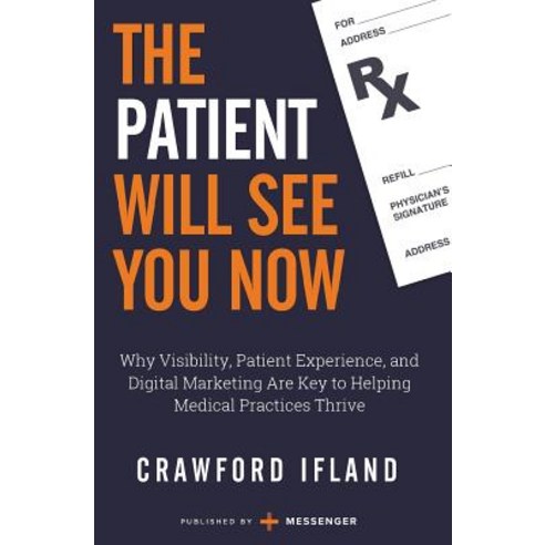 (영문도서) The Patient Will See You Now: Why Visibility Patient Experience and Digital Marketing Are K... Paperback, Crawford Ifland, English, 9781732585737