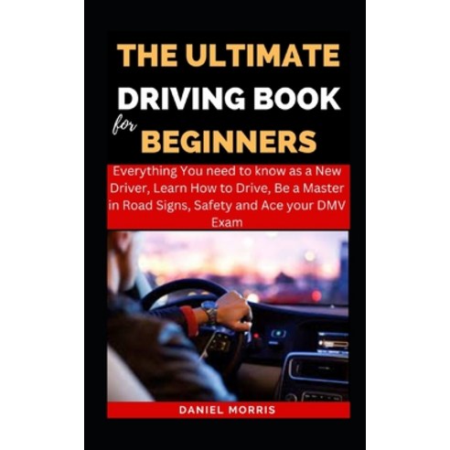(영문도서) The Ultimate Driving Book For Beginners: Everything You need to know as a New Driver Learn H... Paperback, Independently Published, English, 9798871933374