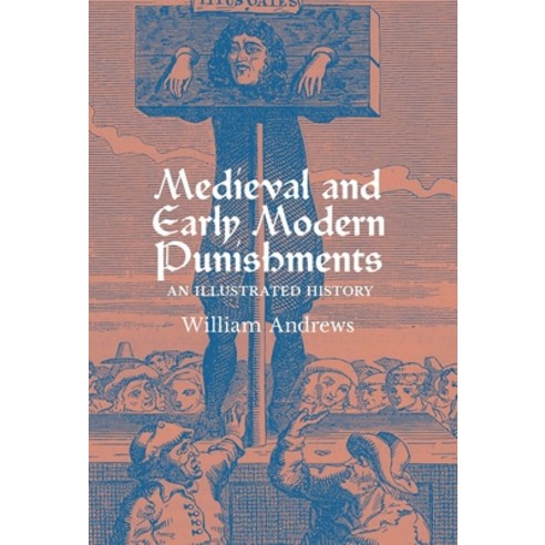 (영문도서) Medieval and Early Modern Punishments: An Illustrated History Hardcover, Greenpoint Books, LLC, English, 9798886770292